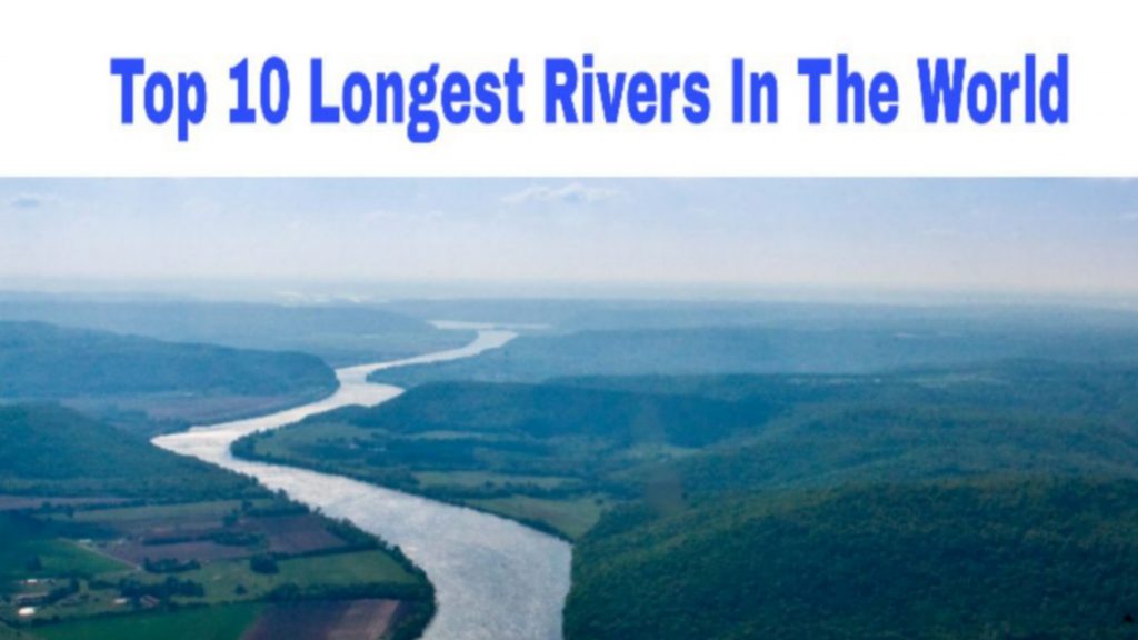 Top 10 Longest Rivers In The World